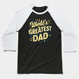 World's Greatest Dad | Father's Day | Dad Lover gifts Baseball T-Shirt